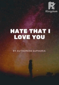 HATE THAT I LOVE YOU     By: Authoress Euphoria