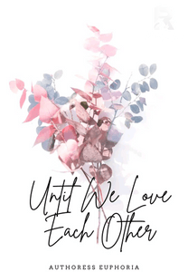 Until We Love Each Other By:Authoress Euphoria(Completed)