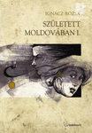 Született Moldovában I. rész