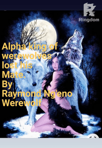 Alpha the king of werewolves lost his mate.