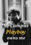 THE CAMPUS PLAYBOY OWNS ME