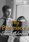 My Professor's Secret Admirer