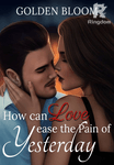 How Can Love Ease the Pain of Yesterday?