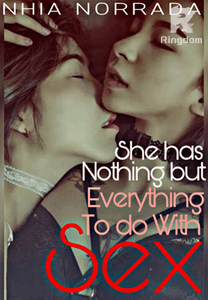 She has Nothing but Everything to do with Sex...