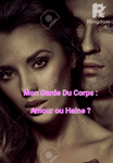 Mon Garde Du Corps : Amour ou Haine ?