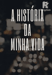 A história da minha vida