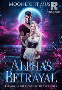 My Alpha's Betrayal: Burning in the Flames of his Vengeance