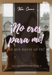 No eres para mí.