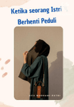 Ketika seorang Istri Berhenti Peduli