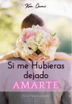 Si me hubieras dejado amarte