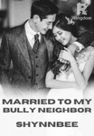 MARRIED TO MY BULLY NEIGHBOR (COMPLETED)