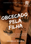 OBCECADO PELA FILHA (MORRO)