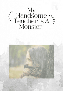 My Handsome Teacher is A Monster