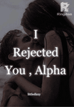 I Rejected You , Alpha