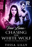 Chasing the White Wolf (sequel to True Luna)