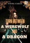 TORN BETWEEN A WEREWOLF AND A DRAGON
