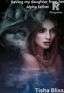 Saving my daughter from her alpha father