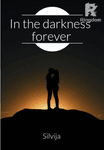 In the darkness forever