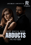 LADY MAFIA BOSS ABDUCTS THE HOT CEO