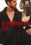 A VINGANÇA DO CEO
