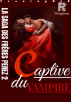 Captive du vampire [LA SAGA DES FRÈRES PEREZ 2] (En pause)