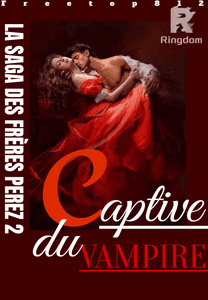 Captive du vampire [LA SAGA DES FRÈRES PEREZ 2] (En pause)