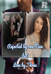 Rejected By One Man and Loved By Three