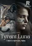 Tyrant Luna: I dare to reject you, Alpha
