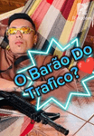O Barão do Tráfico ?❤️