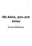 Mr.beta, you are mine