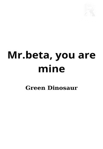 Mr.beta, you are mine
