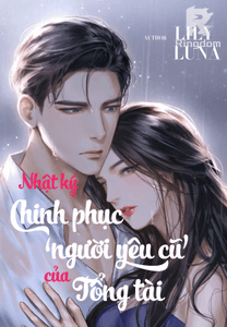 Nhật ký chinh phục 'người yêu cũ' của tổng tài