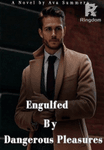 Engulfed By Dangerous Pleasures