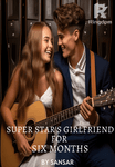 Superstar's Girlfriend for Six Months