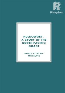 Huldowget. A Story of the North Pacific Coast.